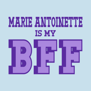 Marie Antoinette is my BFF - French History T-Shirt