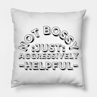 not bossy just aggressively helpful Pillow