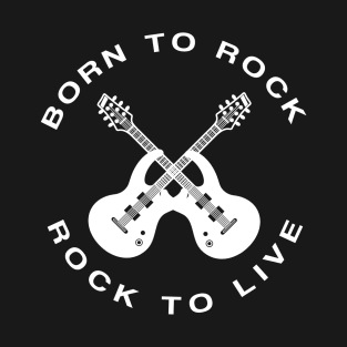 Born To Rock Rock To Live T-Shirt