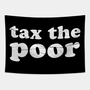 tax-the-poor ~ Offensive Sarcasm Tapestry