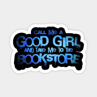 Call me a good girl and take me to the bookstore blue ice Magnet