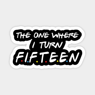 The One Where I Turn Fifteen Magnet