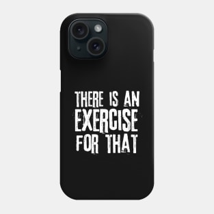 There is an Exercise for that Physical Therapy Phone Case