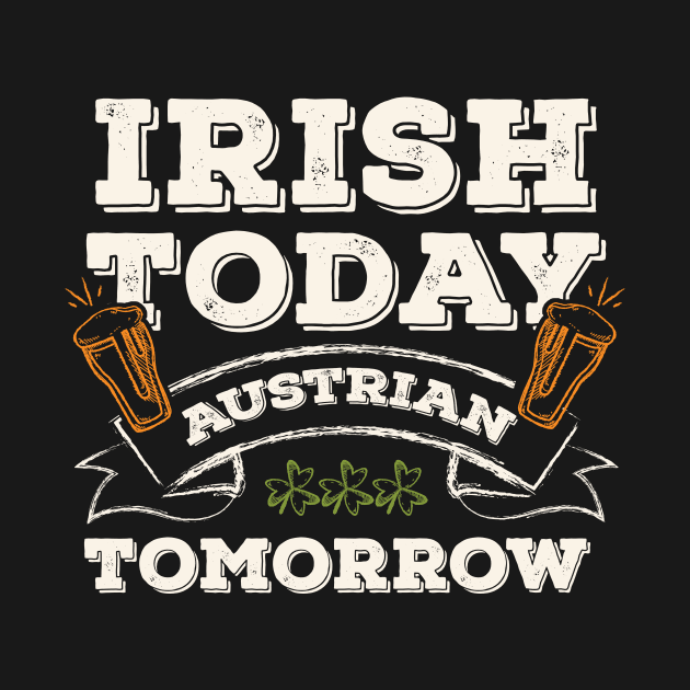 Irish Today Austrian Tomorrow Funny St. Paddy by gaustadabhijot