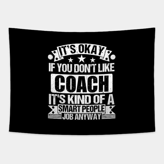 Coach lover It's Okay If You Don't Like Coach It's Kind Of A Smart People job Anyway Tapestry by Benzii-shop 