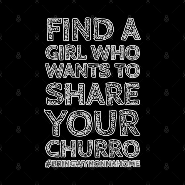 Share Your Churros! - Wynonna Earp #BringWynonnaHome by SurfinAly Design 