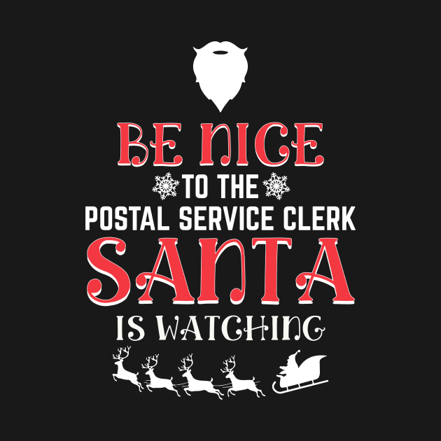 Be Nice To The Postal Service Clerk Santa Is Watching by Skylane