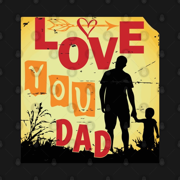 Love You Dad - Father's Day Tshirt by Rezaul