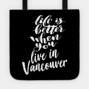 Life is Better When You You Live In Vancouver Tote