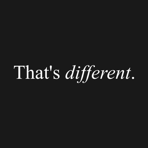 That's different. by MINNESOTAgirl