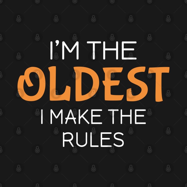 I'm the oldest I make the rules by Mas Design