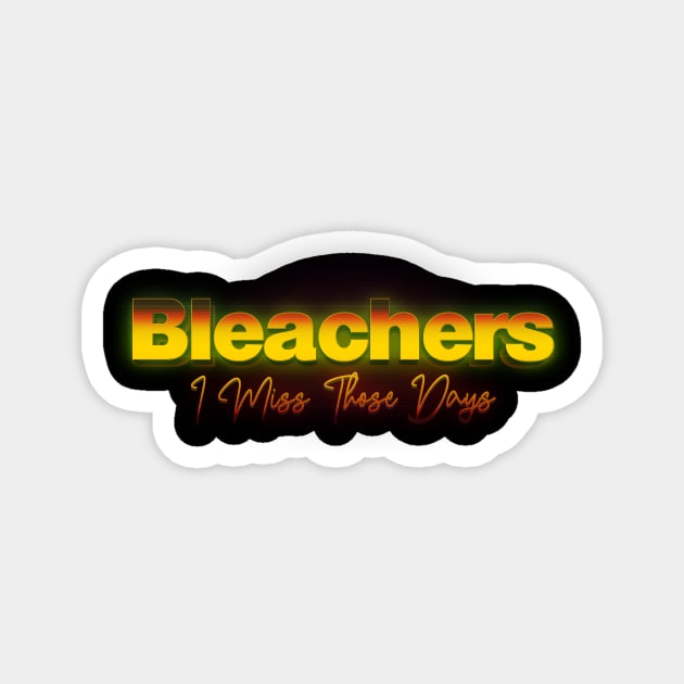 I Miss These Days Bleachers Magnet by TapABCD