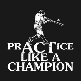 PrACTice Like A Champion Baseball T-Shirt