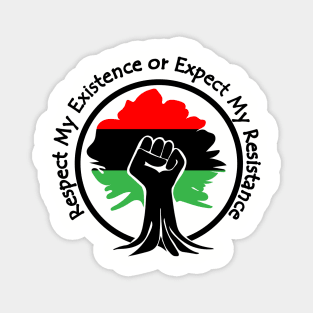 Respect My Existence or Expect My Resistance, Black Lives Matter, Protest, Raised Fist, Rooted Magnet