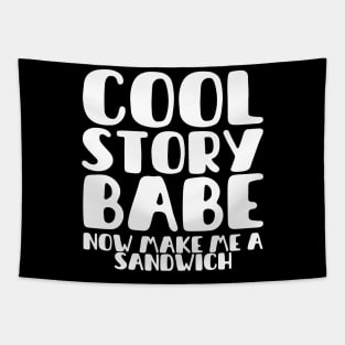 COOL STORY BABE NOW MAKE ME A SANDWICH Tapestry