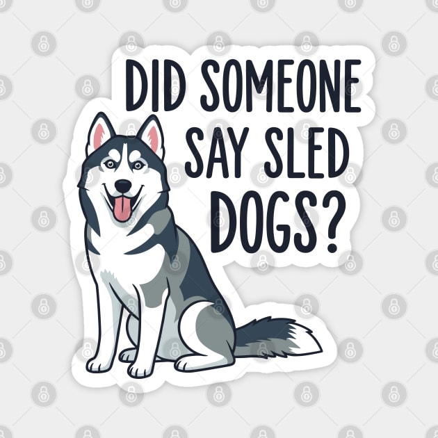 Funny Husky: Did Someone Say Sled Dogs? Magnet by enrynz