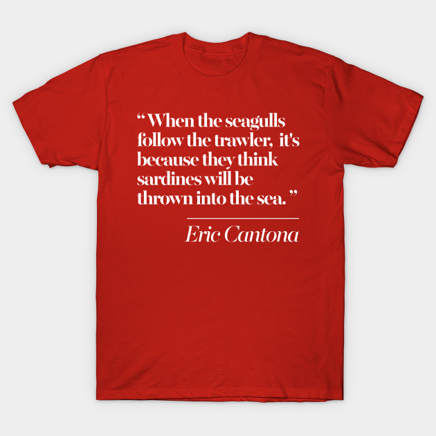 Eric Cantona Classic Seagulls Typographic Quote Tribute Soccer Fan T Shirt Teepublic De