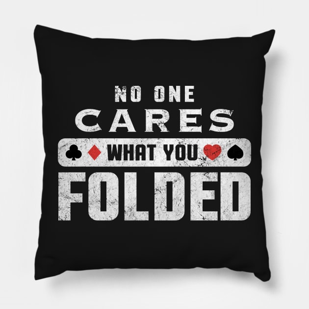 No One Cares What You Folded Funny Poker Gambling Casino Pillow by markz66