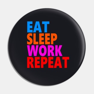 Eat sleep work repeat Pin