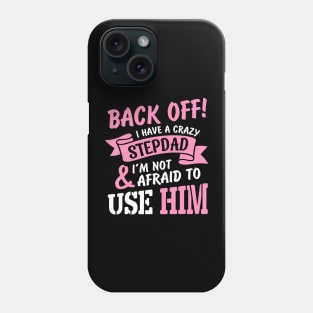 Back Off I Have A Crazy Stepdad Phone Case