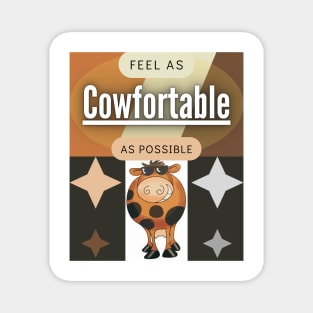 Feel As Cowfortable As Possible Magnet