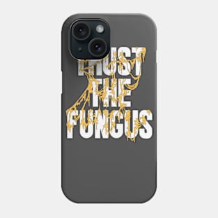 Trust The Fungus (Light Text) Phone Case