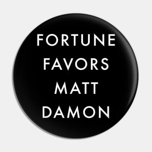 Fortune Favors Matt Damon Pin