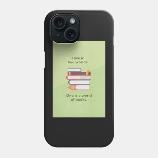 I live in two worlds. One is a world of books. Phone Case