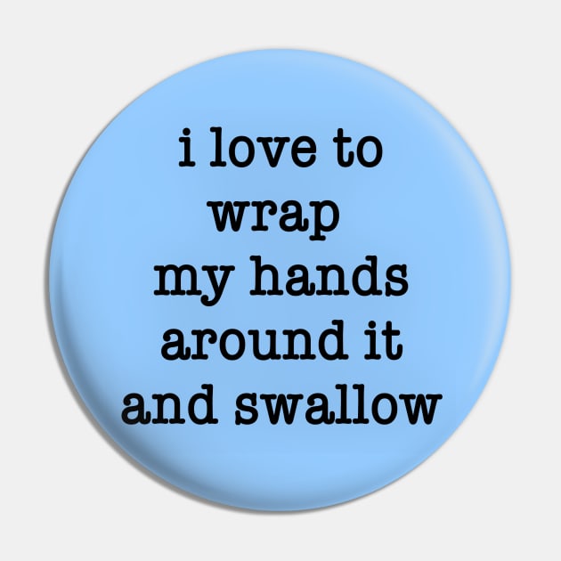 My MUG - I Love To Wrap My Hands Around It and Swallow Pin by MagicalAuntie