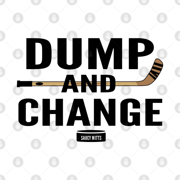 Dump and Change Hockey by SaucyMittsHockey