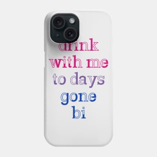 Drink With Me To Days Gone Bi Phone Case