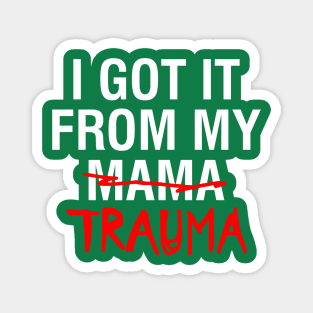 I Got It From My Trauma Design Magnet