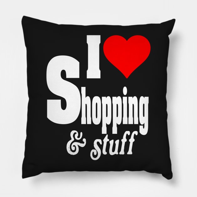 I LOVE SHOPPING & STUFF Pillow by TexasTeez
