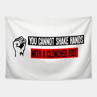 "You cannot shake hands with a clenched fist." Tapestry