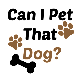 Can I Pet That Dog? Gift for a Dog Lover T-Shirt