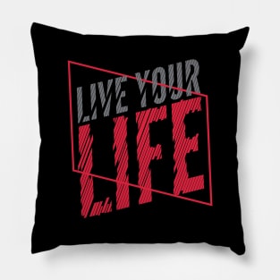 Live Your Life Pillow