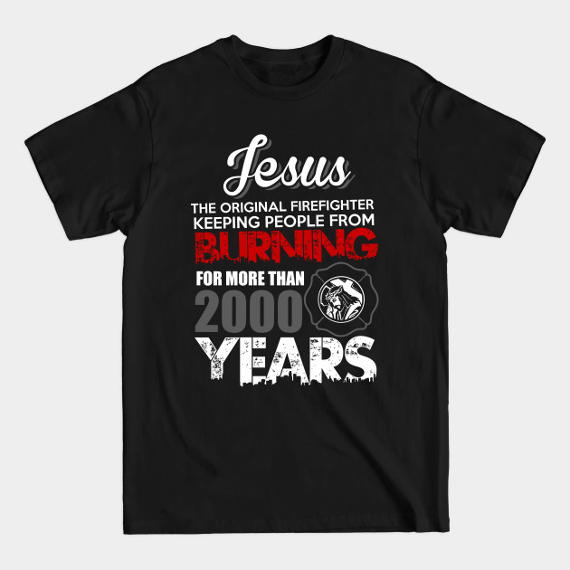 Discover Jesus The original firefighter Shirt - Christian Firefighter Shirt - Firefighter Gift - Fireman Gift - Firefighter Gift - T-Shirt