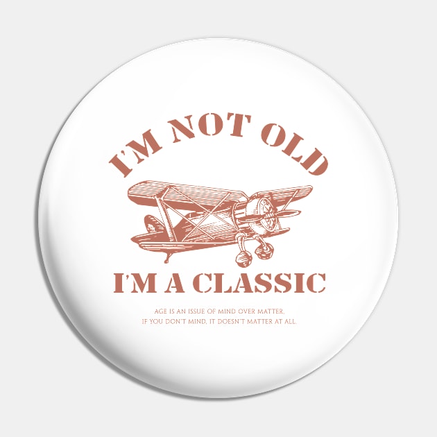 I'm not old I'm a classic Pin by Infectee