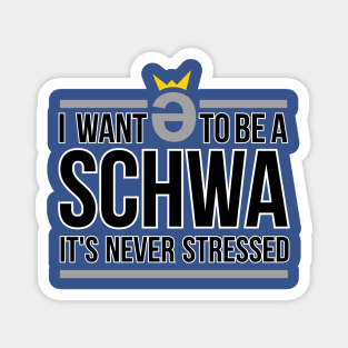 I Want to be a Schwa  It's Never Stressed Magnet