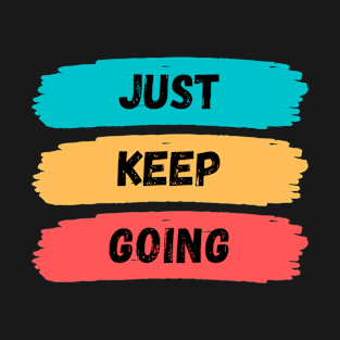 just keep going, motivational words T-Shirt