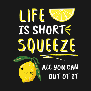 Life Is Short Squeeze All You Can Out Of It Funny Sayings T-Shirt