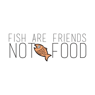 Fish are friends not food T-Shirt