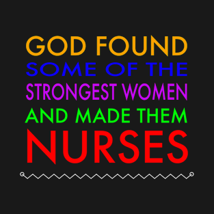 God found the strongest women best Nurses Day RN t-shirt T-Shirt