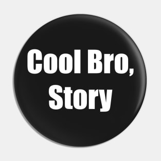 Cool Bro, Story Pin