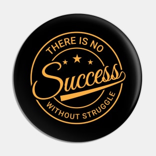 There is no success without struggle, Positive Motivation Pin