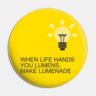 When Life hands you Lumens, make Lumenade! Yellow Light Bulb Pin
