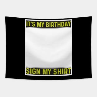 its my birthday sign my shirt Tapestry
