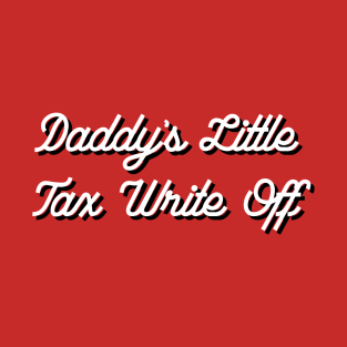 Daddy's Little Tax Write Off Sugar Baby Funny Ironic Meme Weirdcore Oddly Specific T-Shirt