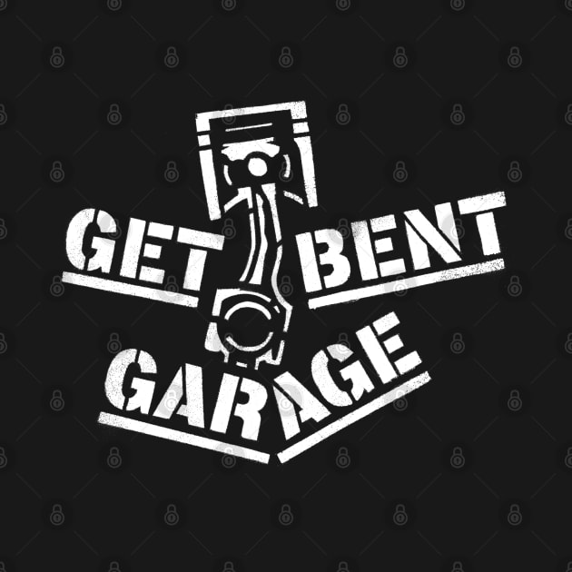 Get Bent Garage, Gearhead, Car Nut, Hot Rodder by artbitz