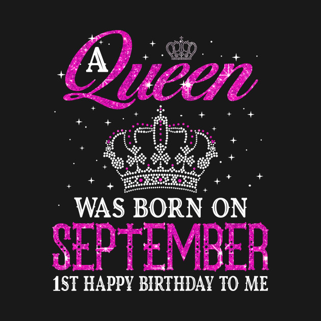 A Queen Was Born On September 1st Happy Birthday To Me